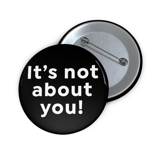 It's not about you! - Button
