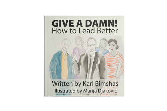 Give a Damn; How to Lead Better by Karl Bimshas