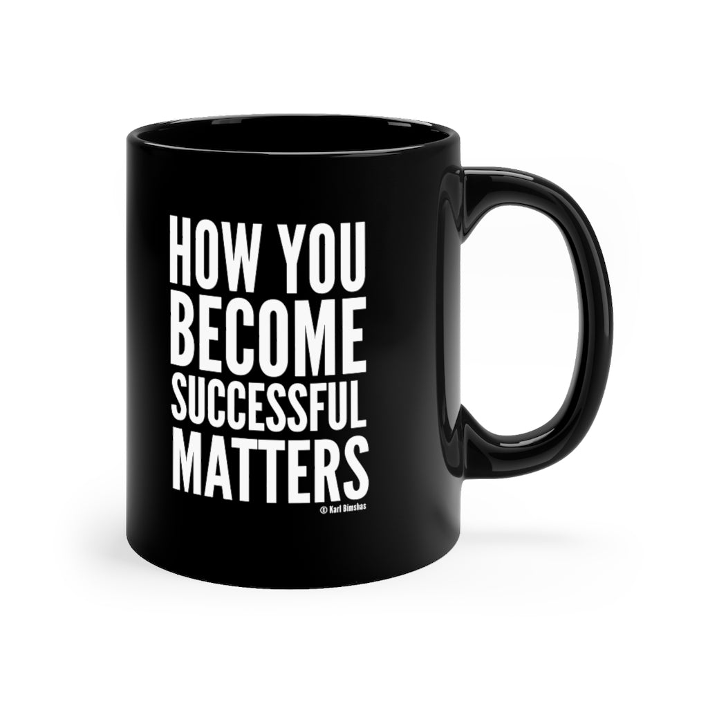 How You Become Successful Matters 11oz mug